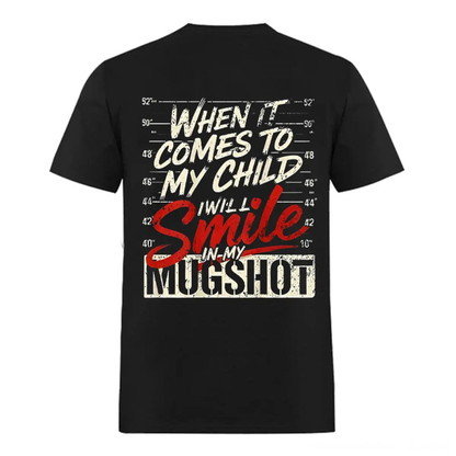 When It Comes To My Child I’ll Smile In My Mugshot Shirt – Funny Protective Parent Tee, Sarcastic Dad Mom Life Graphic T-Shirt