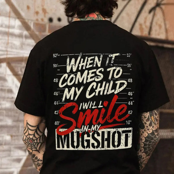 When It Comes To My Child I’ll Smile In My Mugshot Shirt – Funny Protective Parent Tee, Sarcastic Dad Mom Life Graphic T-Shirt