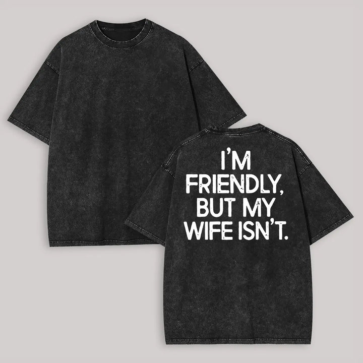 Funny Husband Graphic T-Shirt – I’m Friendly But My Wife Isn’t Vintage Washed Men’s Casual Tee