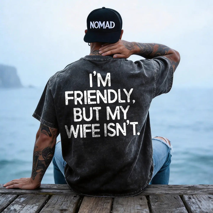 Funny Husband Graphic T-Shirt – I’m Friendly But My Wife Isn’t Vintage Washed Men’s Casual Tee