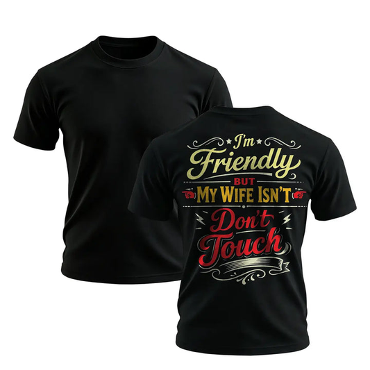 Funny Husband Graphic T-Shirt – I’m Friendly But My Wife Isn’t Don’t Touch Men’s Casual Tee