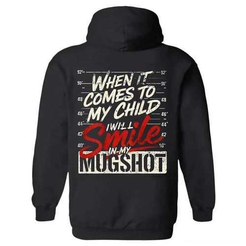 Protective Parent Hoodie – “I Will Smile In My Mugshot” Funny Graphic Hoodie