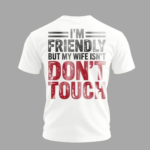 Funny Husband Graphic T-Shirt – I’m Friendly But My Wife Isn’t Don’t Touch Men’s Casual Tee