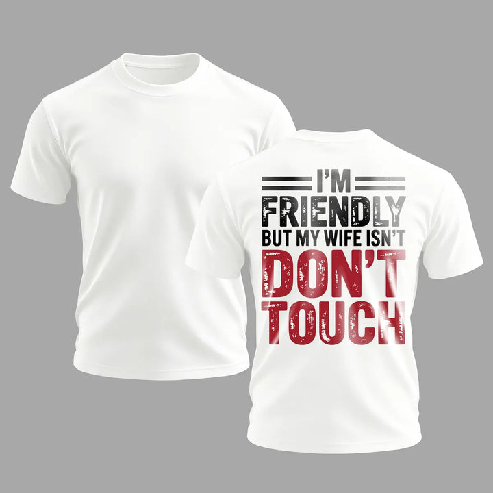 Funny Husband Graphic T-Shirt – I’m Friendly But My Wife Isn’t Don’t Touch Men’s Casual Tee
