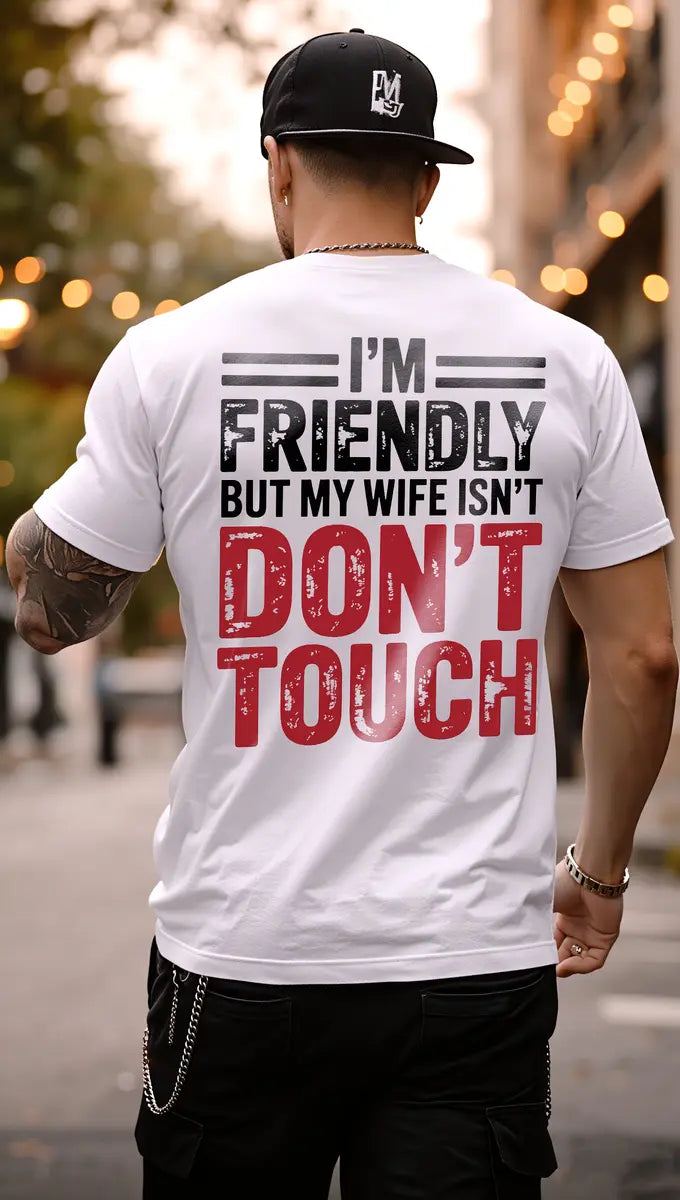 Funny Husband Graphic T-Shirt – I’m Friendly But My Wife Isn’t Don’t Touch Men’s Casual Tee
