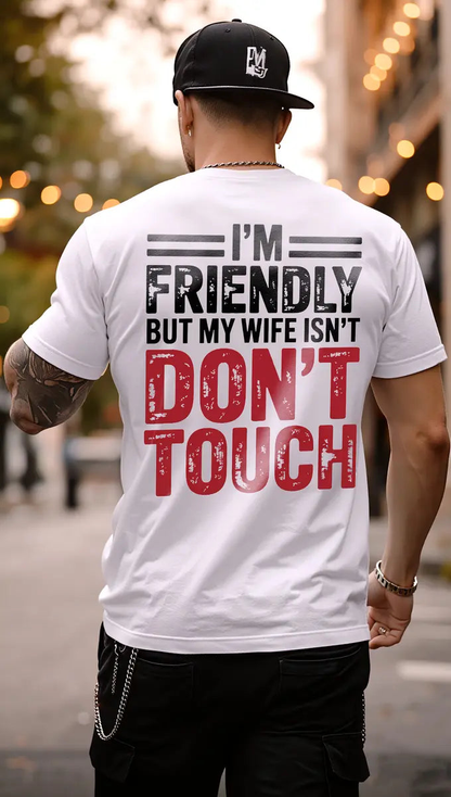 Funny Husband Graphic T-Shirt – I’m Friendly But My Wife Isn’t Don’t Touch Men’s Casual Tee