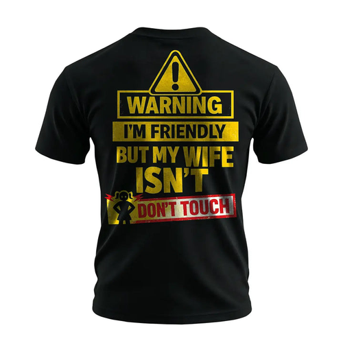 Funny Warning Husband T-Shirt – I’m Friendly But My Wife Isn’t Don’t Touch Men’s Graphic Tee