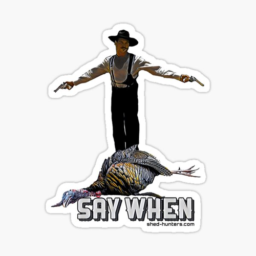 Say When Doc Holiday Turkey Hunting Sticker, Funny Hunting Sticker – “Say When” Turkey Hunter Meme Decal