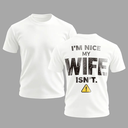 Funny Husband Graphic T-Shirt – I’m Nice My Wife Isn’t Men’s Casual Statement Tee