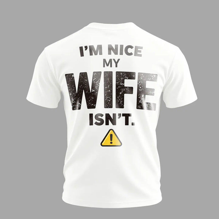 Funny Husband Graphic T-Shirt – I’m Nice My Wife Isn’t Men’s Casual Statement Tee