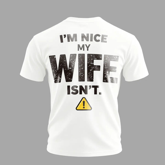 Funny Husband Graphic T-Shirt – I’m Nice My Wife Isn’t Men’s Casual Statement Tee