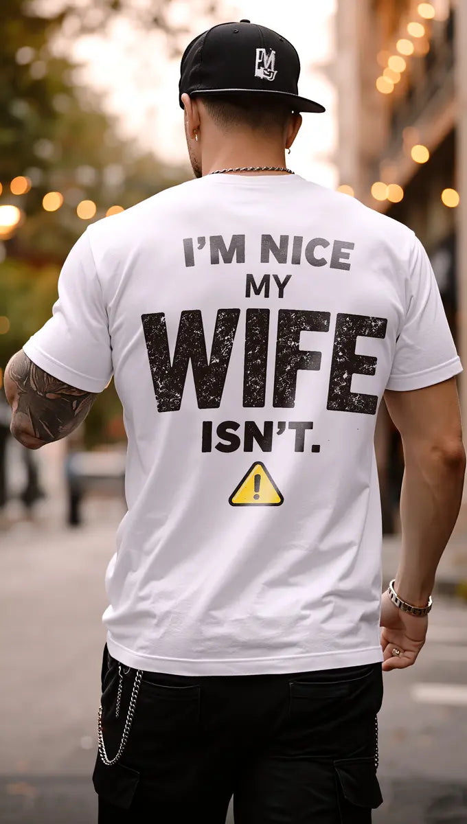Funny Husband Graphic T-Shirt – I’m Nice My Wife Isn’t Men’s Casual Statement Tee