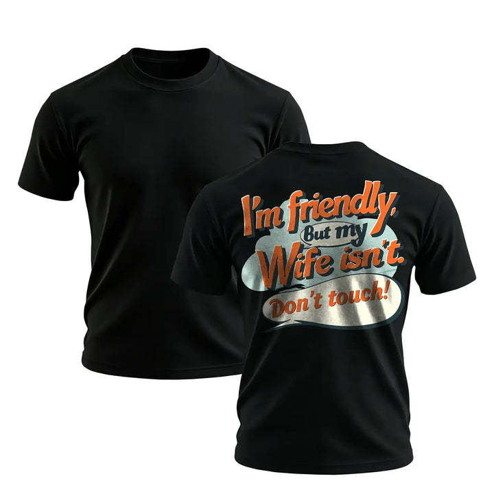 Funny Husband Graphic T-Shirt – I’m Friendly But My Wife Isn’t Don’t Touch Men’s Retro Casual Tee