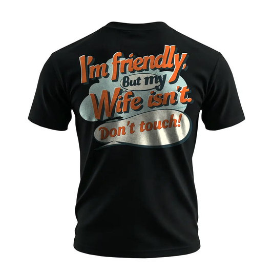 Funny Husband Graphic T-Shirt – I’m Friendly But My Wife Isn’t Don’t Touch Men’s Retro Casual Tee