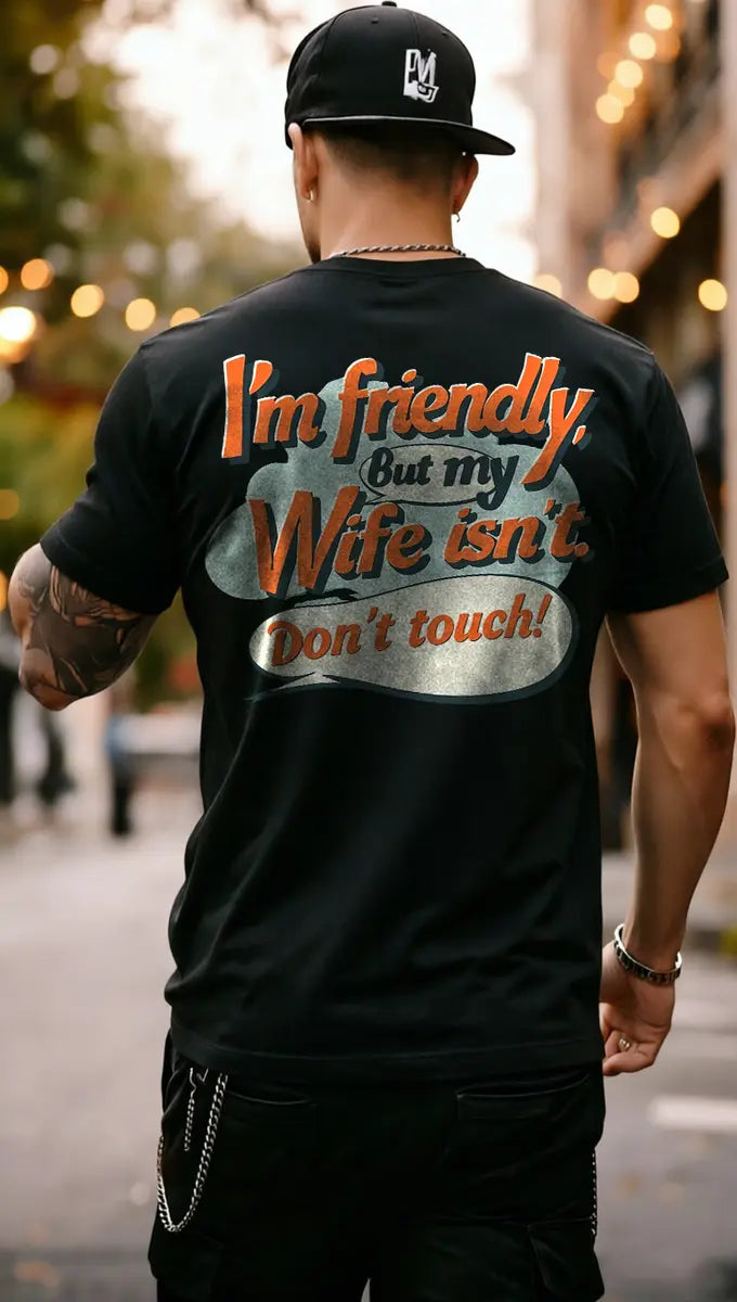 Funny Husband Graphic T-Shirt – I’m Friendly But My Wife Isn’t Don’t Touch Men’s Retro Casual Tee